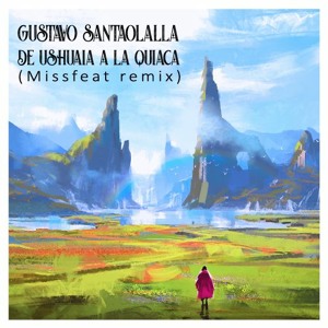 Gustavo Santaolalla - De Ushuaia A La Quiaca (Missfeat Remix)- FREE DOWNLOAD