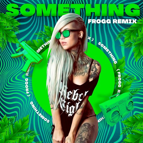 FROGG - SOMETHING (RMX)