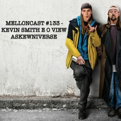 MellonCast #133 - Kevin Smith E O View Askewniverse
