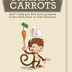 [Access] EPUB ✔️ Chasing Carrots: won't help you find your purpose if you were born t