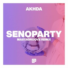 Akhda - Senoparty (Mastagroove Remix)