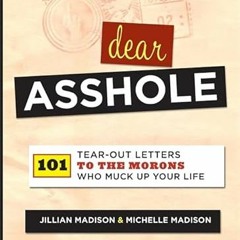 [Access] EBOOK 📦 Dear Asshole: 101 Tear-Out Letters to the Morons Who Muck Up Your L