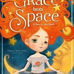 Access [EBOOK EPUB KINDLE PDF] Grace From Space: A Race to Save Earth: Dream Catcher Series Book One