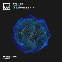 Dylhen - Lucid (Yeadon Remix) [UV]
