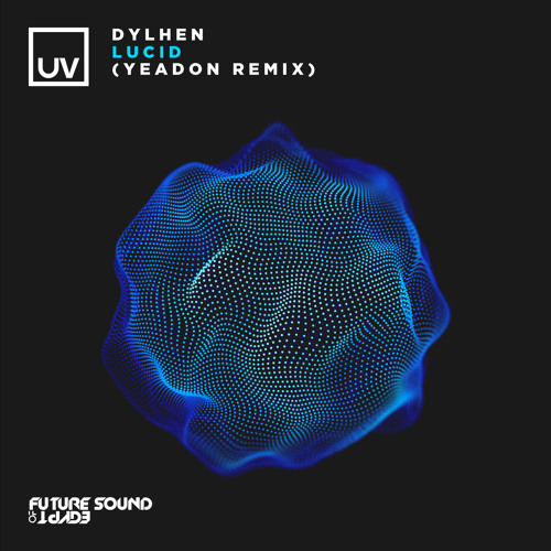 Dylhen - Lucid (Yeadon Remix) [UV]