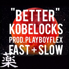 kobelocks - "BETTER" (playboyflex) | fast + slow mixxx by KUSURI 薬