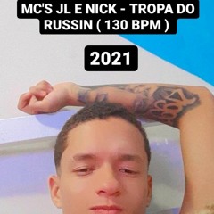 MC'S JL E NICK - TROPA DO RUSSIN - 130 BPM ( ( 2021 ) )