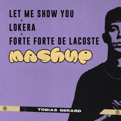 Let Me Show You X Lokera X Forte Forte De Lacoste (Tobias Gerard Mashup)