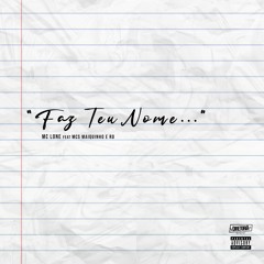 Faz Teu Nome (MC LONE) Part. MC Marquinho e MC RD