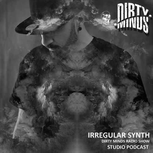Dirty Minds Podcast 052 with Irregular Synth
