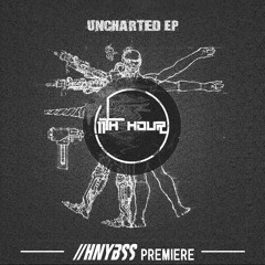 11th Hour - Uncharted [HNYBSS Premiere]