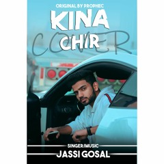 KINA CHIR - PropheC Cover By - Jassi Gosal