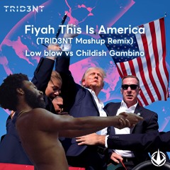 Fiyah This Is America (TRID3NT Mashup Remix)  Low Blow Vs Childish Gambino