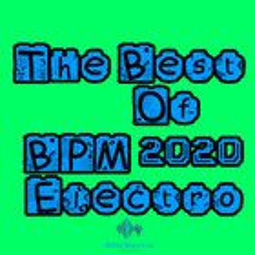 Stream The Best Of 2020 BPM Electro Mix 23 House by BPM Electro