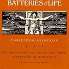 get [PDF] Batteries of Life: On the History of Things and Their Perception in Modernity (Weimar