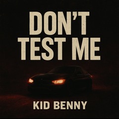 Don’t test me