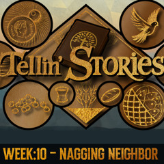 TELLIN' STORIES - WEEK 10 - NAGGING NIEGHBOR