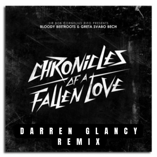 The Bloody Beetroots & Greta Svabo Bech - Chronicles Of A Fallen Love(Darren Glancy Remix)wip