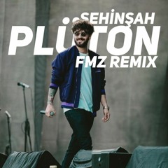 ŞEHİNŞAH - PLÜTON FMZ REMIX