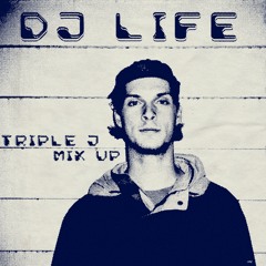 DJ Life - Triple J Mixup