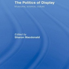 ⭐[PDF]⚡ The Politics of Display: Museums, Science, Culture (Heritage: