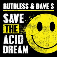 Ruthless & Dave S - Save The Acid Dream (FREE FIRE KICK BOOSTED!)
