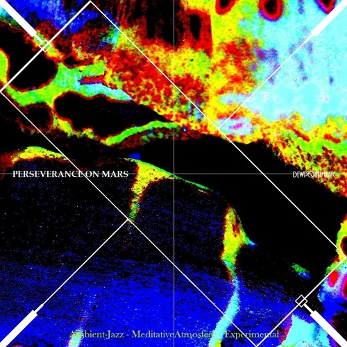 PERSEVERANCE ON MARS >>>>>>  -AmbientJazz - MeditativeAtmosfere - Experimental
