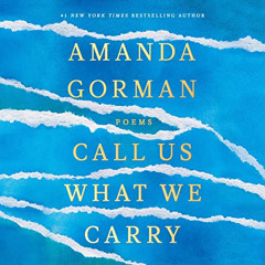 Read EPUB 📝 Call Us What We Carry: Poems by  Amanda Gorman,Amanda Gorman,Penguin Aud