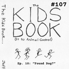 #107 The Kids Book - Ep. 10: "Found Dog?"