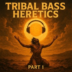 Tribal Bass Heretics Pt.1