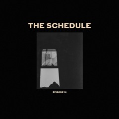 The Schedule Ep. 14