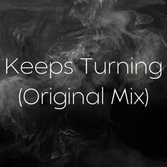 Keeps Turning (Original Mix)
