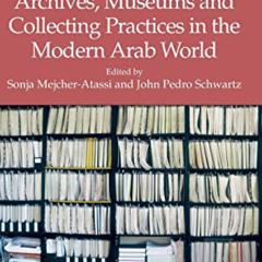 [READ] EBOOK 📫 Archives, Museums and Collecting Practices in the Modern Arab World b