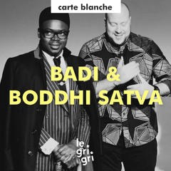 Carte Blanche à Badi et Boddhi Satva