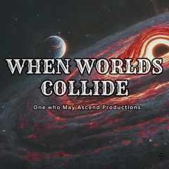When Worlds Collide