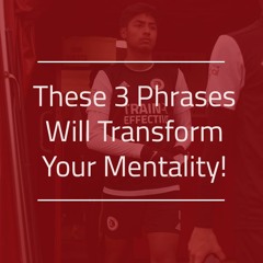 These 3 Phrases Will Transform Your Mentality!