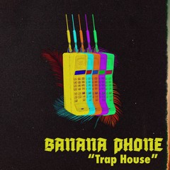 Banana Phone - Trap House