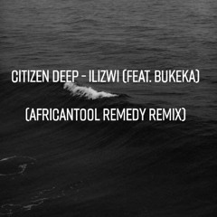 Citizen Deep - Ilizwi (Feat. Bukeka) (AfricanTool Remedy Remix).mp3