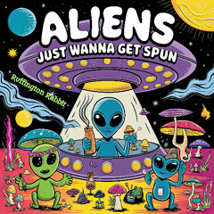 Aliens Just Wanna Get Spun (Songs of Summer #22)
