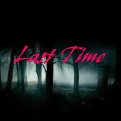 Last Time ft unotic (prod. Ccuraxy)