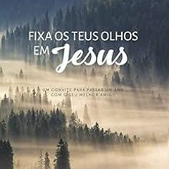 View PDF 💞 Fixa Os Teus Olhos Em JESUS: Meditações Matinais de 2018 (Portuguese Edit