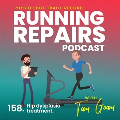158. Hip dysplasia treatment. Physio Edge Track record: Running repairs podcast with Tom Goom