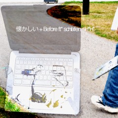 懐かしい + before ft. schlafen & H.H.