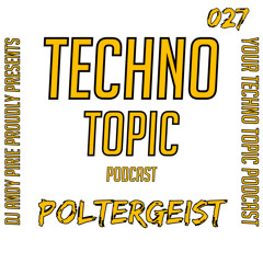 Your Techno Topic Podcast Proudly Present DJ POLTERGEIST