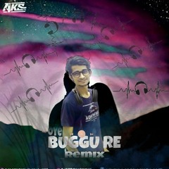 OYE BUGGU RE LOVE YOU MISS YOU REMIX DJAAKASH4U (DJAKS) 2K21.mp3