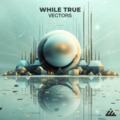 PREMIERE: While True - Vectors (Original Mix) [IbogaTech]