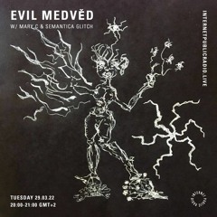 Evil Medvěd w/ Mary C & Semantica Glitch [Internet Public Radio]