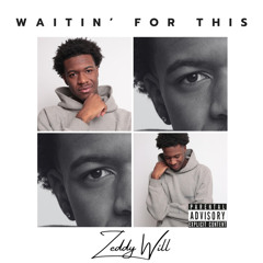 Waitin For This - Zeddy Will