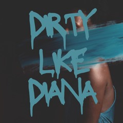 DIRTY LIKE DIANA