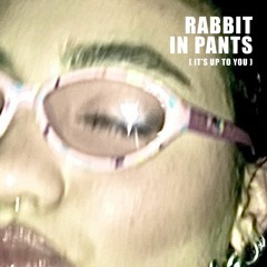 Rabbit In Pants (Its Up To You) (feat. Noah Learmonth)